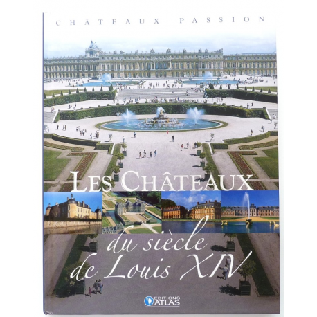 Les châteaux du siècle de Louis XIV - Châteaux passion