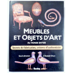 Meubles et objets d'art du monde entier - secrets de fabrication, critères d'authenticité