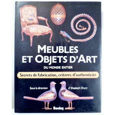 Meubles et objets d'art du monde entier - secrets de fabrication, critères d'authenticité