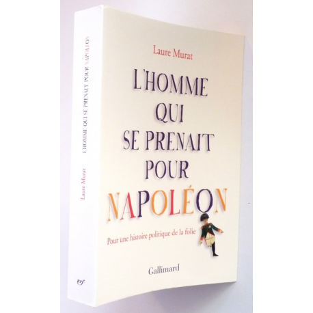 L'homme qui se prenait pour Napoléon - pour une histoire politique de la folie