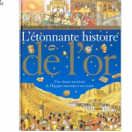 L'étonnante histoire de l'or - une chasse au trésor de l'Egypte ancienne à nos jours