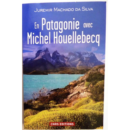 En Patagonie avec Michel Houellebecq