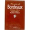 Les vins de bordeaux 680 châteaux 2700 vins goûtés et jugés