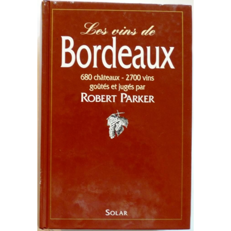Les vins de bordeaux 680 châteaux 2700 vins goûtés et jugés