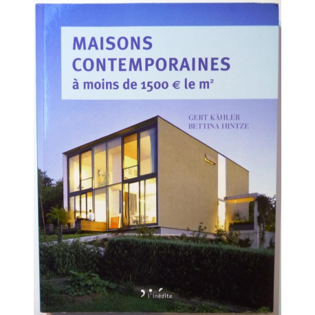 Maisons contemporaines à moins de 1500 € le m2 - économiques et écologiques