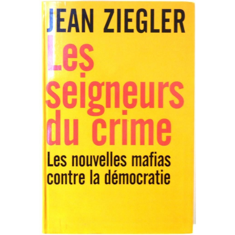 Les seigneurs du crime - les nouvelles mafias contre la démocratie