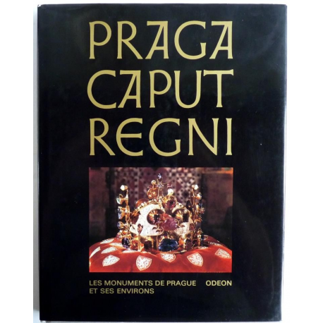 Praga Caput Regni - Les monuments de Prague et ses environs