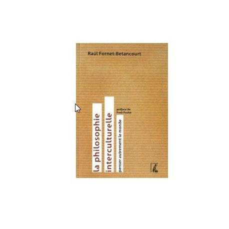 La philosophie interculturelle - Penser autrement le monde
