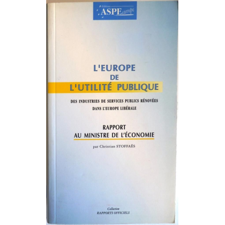 L'Europe de l'utilité publique - des industries de services publics rénovées dans l'Europe libérale