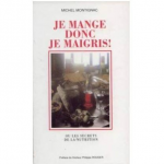 Je mange donc je maigris! ou Les secrets de la nutrition