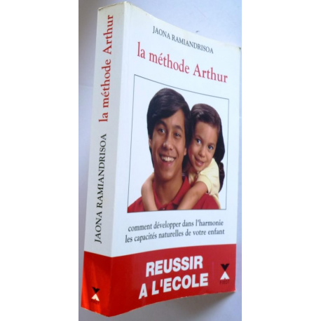 La méthode Arthur - comment développer dans l'harmonie les capacités naturelles de votre enfant