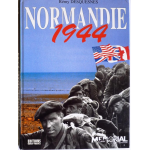 Normandie 1944 - le débarquement, la bataille, la vie quotidienne