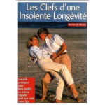 Les clés d'une insolente longévité! - conseils pratiques pour bien vieillir ou même rajeunir quel que soit votre âge