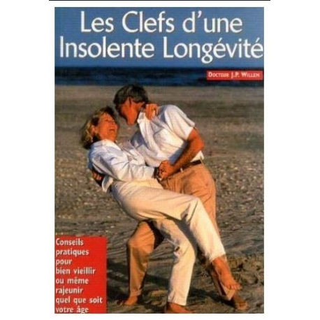 Les clés d'une insolente longévité! - conseils pratiques pour bien vieillir ou même rajeunir quel que soit votre âge