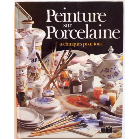 Peinture sur porcelaine. Techniques pour tous