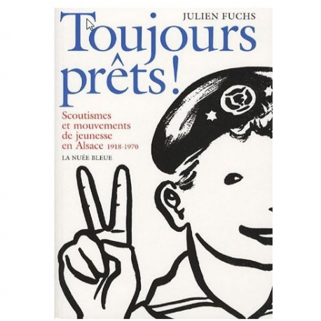 Toujours prêts - scoutismes et mouvements de jeunesse en Alsace, 1918-1970