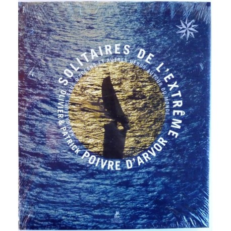 Solitaires de l'extrême, navigateurs, fous d'océans et...