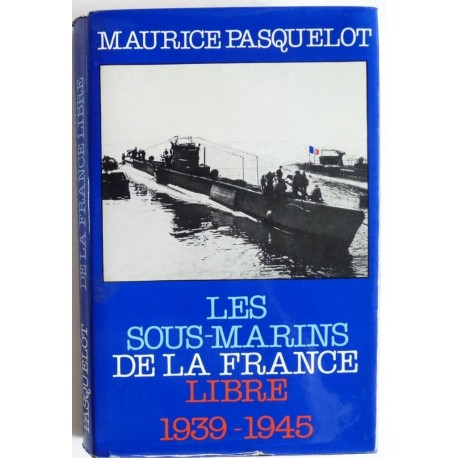 Les sous-marins de la France libre 1939-1945