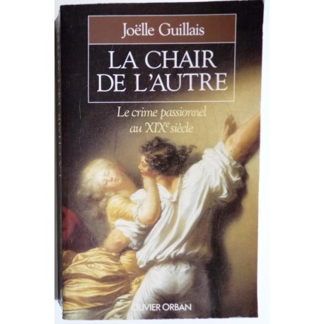 La chair de l'autre - le crime passionnel au XIXe siècle