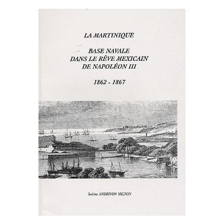 La Martinique, base navale dans le rêve mexicain de Napoléon III - 1862-1867