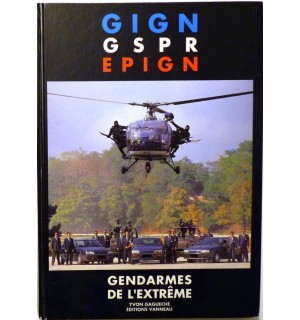 GIGN, GSPR, EPIGN. Gendarmes de l'extrême