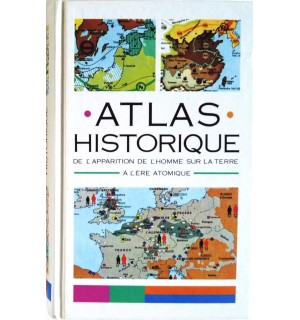 Atlas historique - de l'apparition de l'homme sur la terre à l'ère atomique