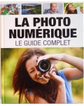 La photo numérique - Le guide complet
