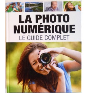 La photo numérique - Le guide complet