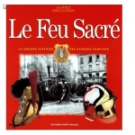 Le feu sacré - la grande histoire des sapeurs-pompiers