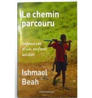 LE CHEMIN PARCOURU Mémoires d'un enfant soldat