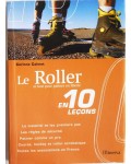 Le Roller en 10 leçons - et tout pour patiner en liberté