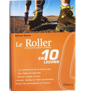 Le Roller en 10 leçons - et tout pour patiner en liberté