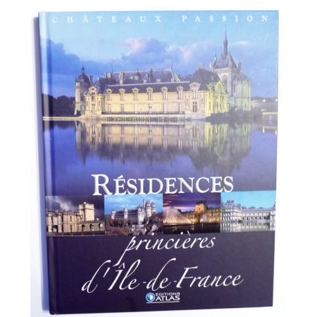Résidences princières d'ile-de-France - Châteaux passion