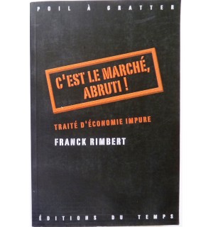 C'est le marché, abruti ! Traité d'économie impure