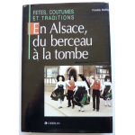 En Alsace, du berceau à la tombe - fêtes, coutumes et traditions