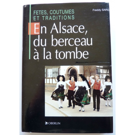 En Alsace, du berceau à la tombe - fêtes, coutumes et traditions